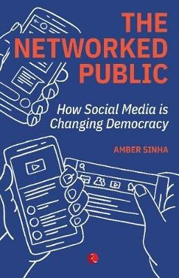 The Networked Public: How Social Media Changed Democracy - Amber Sinha - cover