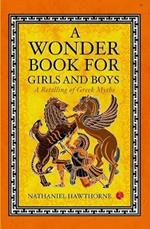A Wonder Book for Girls and Boys: A Retelling of Greek Myths