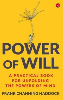Power of Will: A Practical Book for Unfolding the Powers of Mind - Frank Channing Haddock - cover