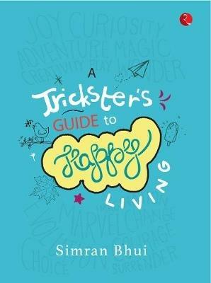 A TRICKSTER'S GUIDE TO HAPPY LIVING - Simran Bhui - cover