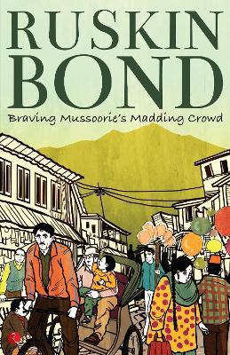 Braving Mussoorie's Madding Crowd - Ruskin Bond - cover