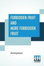 Forbidden Fruit And More Forbidden Fruit: Forbidden Fruit Luscious And Exciting Story And More Forbidden Fruit Or Master Percy'S Progress In And Beyond The Domestic Circle