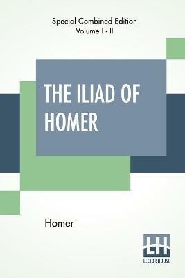 The Iliad Of Homer (Complete): Translated By Alexander Pope, With Notes By The Rev. Theodore Alois Buckley - Homer - cover