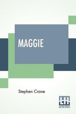 Maggie: A Girl Of The Streets - Stephen Crane - cover