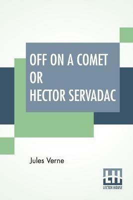 Off On A Comet Or Hector Servadac: Edited By Charles F. Horne - Jules Verne - cover