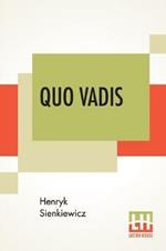 Quo Vadis: A Narrative Of The Time Of Nero, Translated From The Polish By Jeremiah Curtin