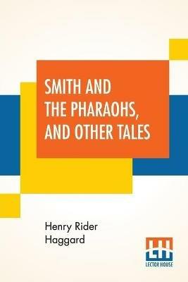 Smith And The Pharaohs, And Other Tales - H Rider Haggard - cover