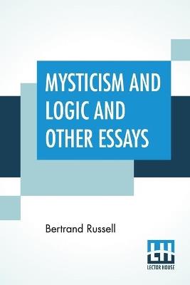 Mysticism And Logic And Other Essays - Bertrand Russell - cover