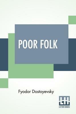 Poor Folk: Translated By C. J. Hogarth - Fyodor Dostoyevsky - cover