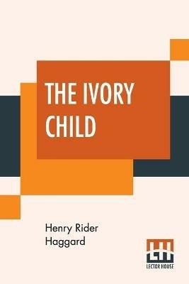 The Ivory Child - H Rider Haggard - cover