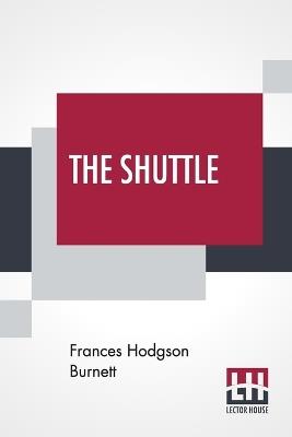 The Shuttle - Frances Hodgson Burnett - cover