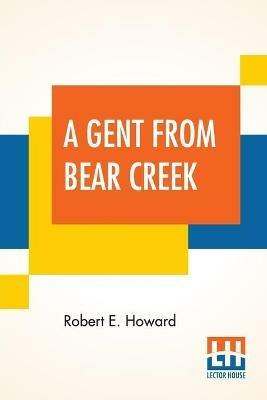 A Gent From Bear Creek - Robert E Howard - cover
