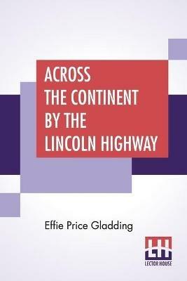 Across The Continent By The Lincoln Highway - Effie Price Gladding - cover