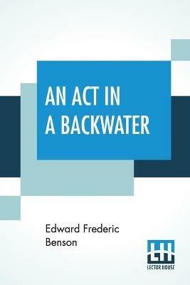 An Act In A Backwater - Edward Frederic Benson - cover