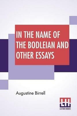 In The Name Of The Bodleian And Other Essays - Augustine Birrell - cover