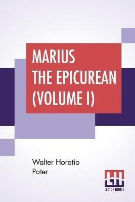Marius The Epicurean (Volume I) - Walter Horatio Pater - cover