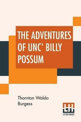 The Adventures Of Unc' Billy Possum - Thornton Waldo Burgess - cover
