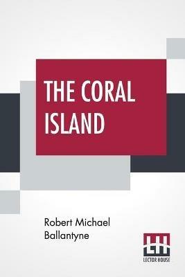 The Coral Island: A Tale Of The Pacific Ocean - Robert Michael Ballantyne - cover