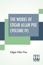 The Works Of Edgar Allan Poe (Volume IV): The Raven Edition