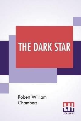The Dark Star - Robert William Chambers - cover