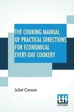 The Cooking Manual Of Practical Directions For Economical Every-Day Cookery
