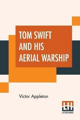 Tom Swift And His Aerial Warship: Or The Naval Terror Of The Seas - Victor Appleton - cover