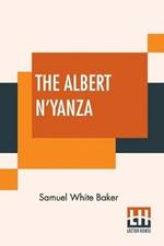 The Albert N'Yanza: Great Basin Of The Nile And Explorations Of The Nile Sources