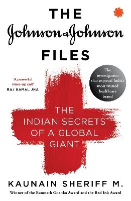 The Johnson & Johnson Files: The Indian Secrets of a Global Giant - Sheriff M. Kaunain - cover