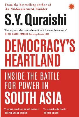 Democracys Heartland: Inside the Battle for Power in South Asia - S.Y. Quraishi - cover