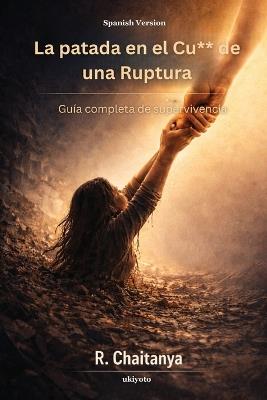 La patada en el Cu** de una Ruptura Guía completa de supervivencia - R Chaitanya - cover