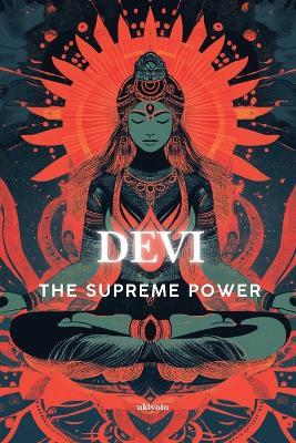 DEVI - The Supreme Power - Manu Siddhartha,Dr Yogesh a Gupta,Pabitra Adhikary - cover