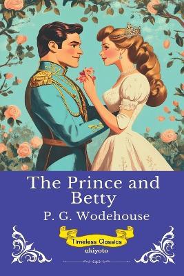The Prince And Betty Timeless Classics - P G Wodehouse - cover
