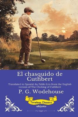 El chasquido de Cuthbert Spanish Version of The Clicking of Cuthbert - P G Wodehouse - cover