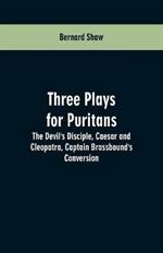 Three Plays for Puritans: The Devil's Disciple, Caesar and Cleopatra, Captain Brassbound's Conversion