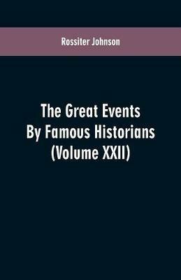 The Great Events By Famous Historians: (Volume XXII) - Rossiter Johnson - cover