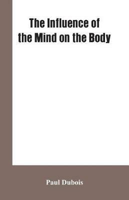 The Influence of the mind on the body - DuBois - cover