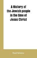 A history of the Jewish people in the time of Jesus Christ - Emil Schurer - cover