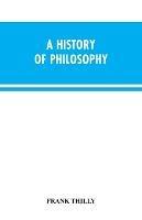 A History of Philosophy - Frank Thilly - cover