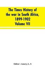 The Times history of the war in South Africa, 1899-1902; Volume VII