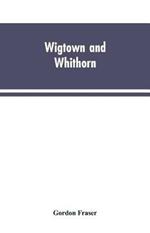 Wigtown and Whithorn: historical and descritptive sketches, stories and anecdotes, illustrative of the racy wit & pawky humor of the district