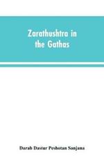 Zarathushtra in the Gathas, and in the Greek and Roman classics / translated from the German of Drs. Geiger and Windischmann, with notes on M. Darmesteter's theory regarding the date of the Avesta, and an appendix