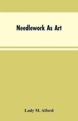 Needlework As Art - Lady M Alford - cover