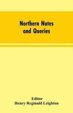 Northern Notes and Queries: Devoted to the Antiquities of Northumberland, Cumberland, Westmorland, and Durham
