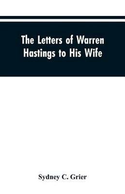 The Letters of Warren Hastings to His Wife - Sydney C Grier - cover