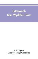 Lutterworth: John Wycliffe's Town