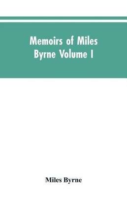 Memoirs of Miles Byrne Volume I - Miles Byrne - cover