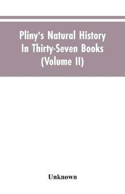 Pliny's Natural history. In thirty-seven books (Volume II) - cover