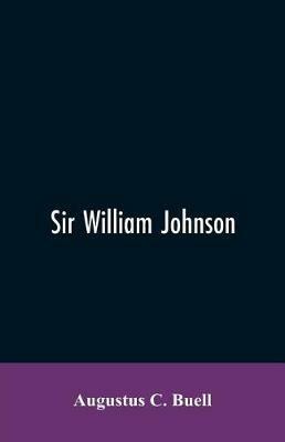 Sir William Johnson - Augustus C Buell - cover