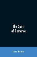 The spirit of romance; an attempt to define somewhat the charm of the pre-renaissance literature of Latin Europe
