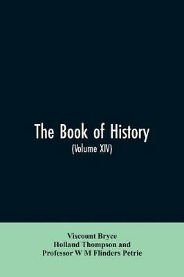 The book of history. A history of all nations from the earliest times to the present, with over 8,000 illustrations Volume XIV - Viscount Bryce,Holland Thompson,W M Flinders Petrie - cover